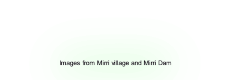 Images from Mirri village and Mirri Dam